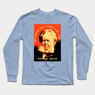 Henrik Ibsen portrait and quote: “The strong must learn to be lonely.” Long Sleeve T-Shirt